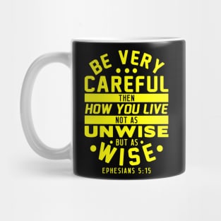 Ephesians 5:15 Be Very Careful How You Live Mug